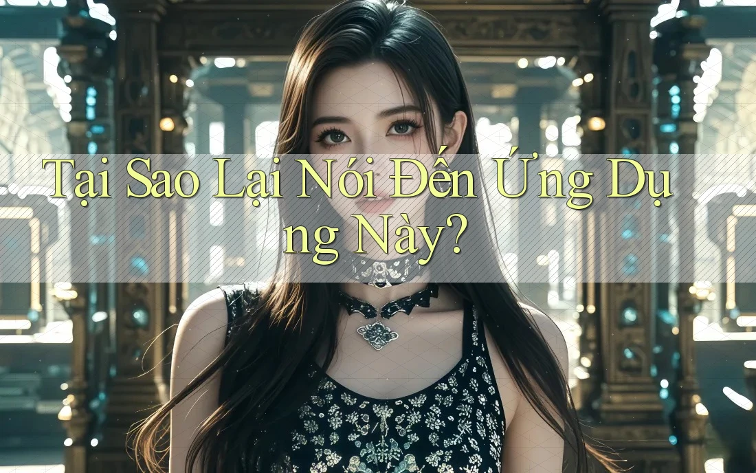 Tại Sao Lại Nói Đến Ứng Dụng Này?