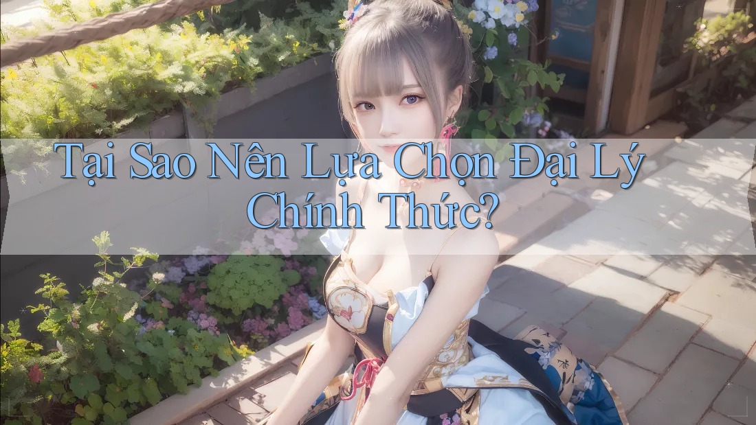 Tại Sao Nên Lựa Chọn Đại Lý Chính Thức?