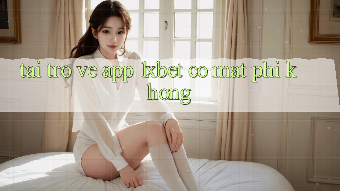 Tải trở về app 1xbet có mất phí không?