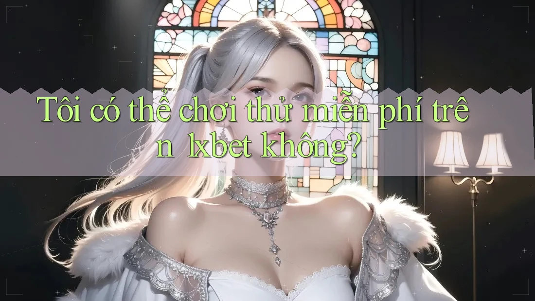 Tôi có thể chơi thử miễn phí trên 1xbet không?