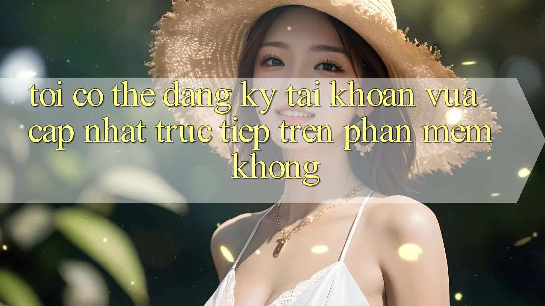Tôi có thể đăng ký tài khoản vừa cập nhật trực tiếp trên phần mềm không?