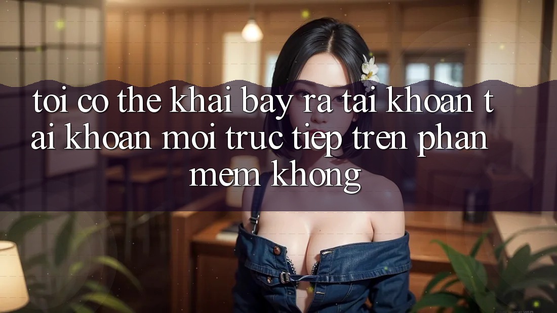 Tôi có thể khai bày ra tài khoản tài khoản mới trực tiếp trên phần mềm không?