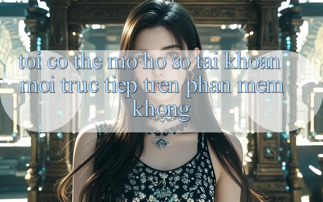 Tôi có thể mở hồ sơ tài khoản mới trực tiếp trên phần mềm không?