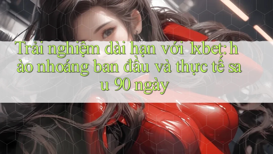 Trải nghiệm dài hạn với 1xbet: hào nhoáng ban đầu và thực tế sau 90 ngày