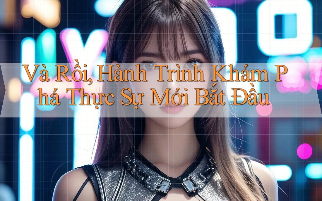Và Rồi, Hành Trình Khám Phá Thực Sự Mới Bắt Đầu
