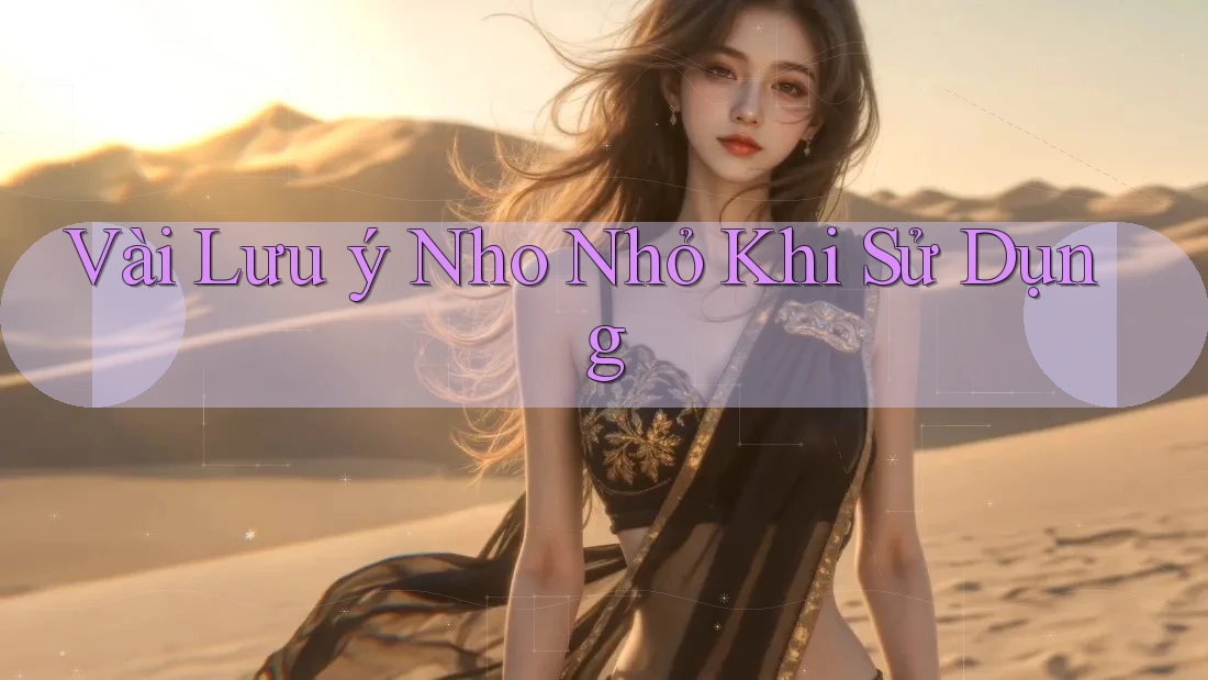 Vài Lưu ý Nho Nhỏ Khi Sử Dụng Vài Lưu ý Nho Nhỏ Khi Sử Dụng